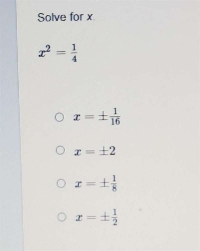 Solve for x. X^2 = 1/4. Look at the picture for answer choices. Don't answer if you-example-1