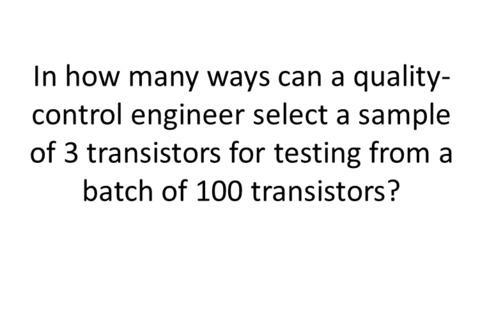 In how many ways can a quality-control engineer select a sample of3 transistors for-example-1