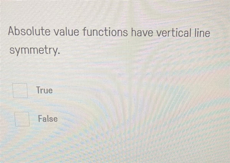 Absolute value functions have vertical line symmetry. _______ True or False-example-1