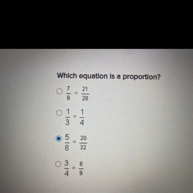 What equation is a proportion? 7/9 = 21=28 1/3 = 1/4 5/8 = 20/32 3/4 = 6/9-example-1