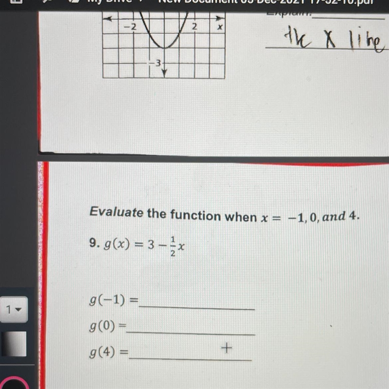 Evaluate the function when x = -1,0, and 4. 9. g(x) = 3 - X g(-1) = g(0) = + g(4) = Plz-example-1