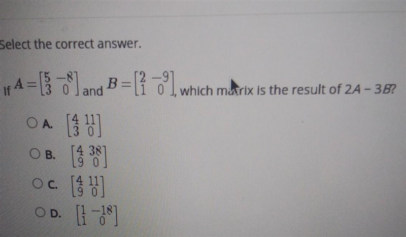 Select the correct answer. If A = [5 -8 3 0] -and B = [2 -9 1 0] , which matrix is-example-1