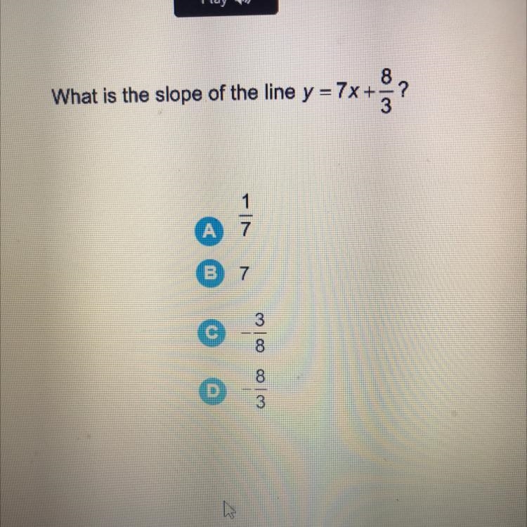 What is the slope of the line y = 7x + 3 -? 1 7 А B 7 3 8 8 3-example-1