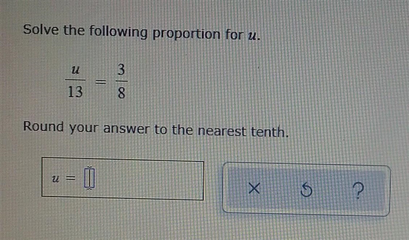 Solve the following proportion for u. (IN THE PICTURE) round to the nearest TENTH-example-1