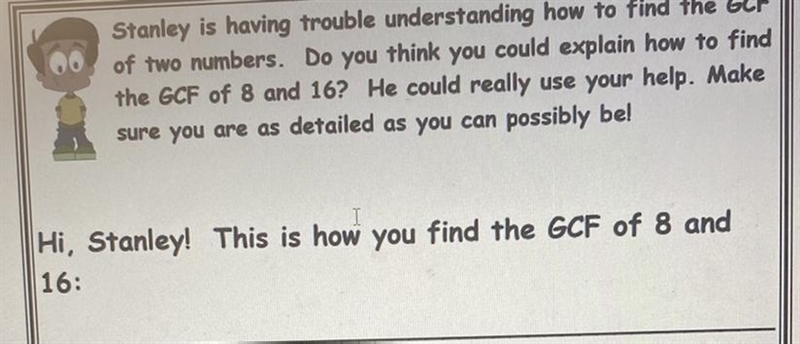 Stanley is having trouble understanding how to find the GCF of two numbers. Do you-example-1