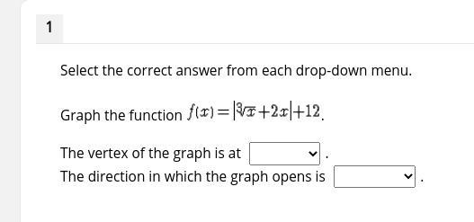 Select the correct answer from each drop-down menu. Graph the function . The vertex-example-1