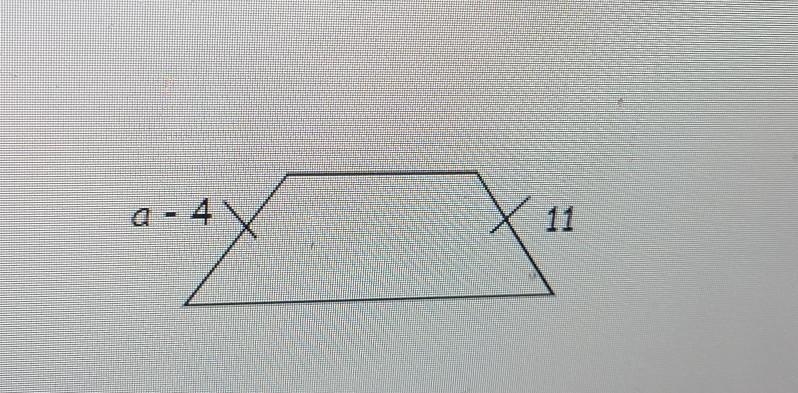 Find the value of a in this isosceles trapezoid. D. 11 A. 7 B. 15 C. 4​-example-1