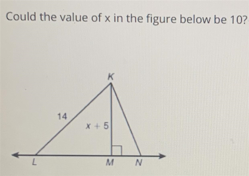 Could the value of x in the figure below be 10?-example-1