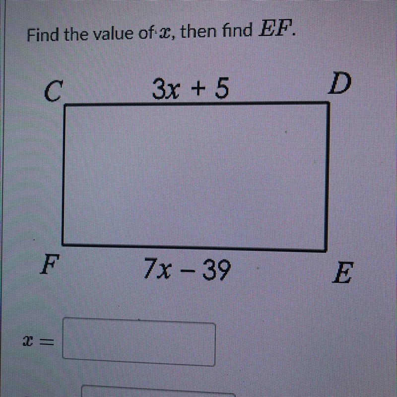 Find the value of x, then find EF. 3x + 5 7x - 39 X= EF=-example-1