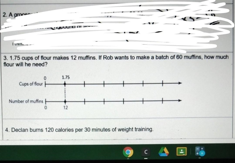 1.75 cups of flour makes 12 muffins. If Rob wants to make a batch of 60 muffins, how-example-1