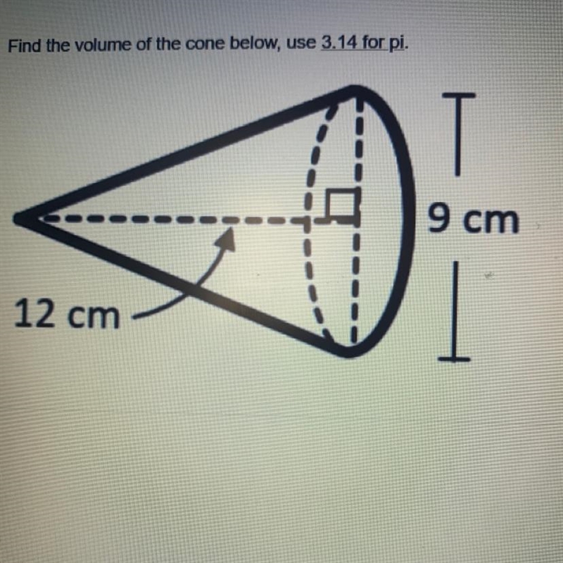 Find the volume of the cone below, use 3.14 for pi. 9 cm 12 cm-example-1