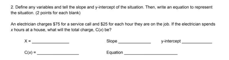 2. Define any variables and tell the slope and y-intercept of the situation. Then-example-1