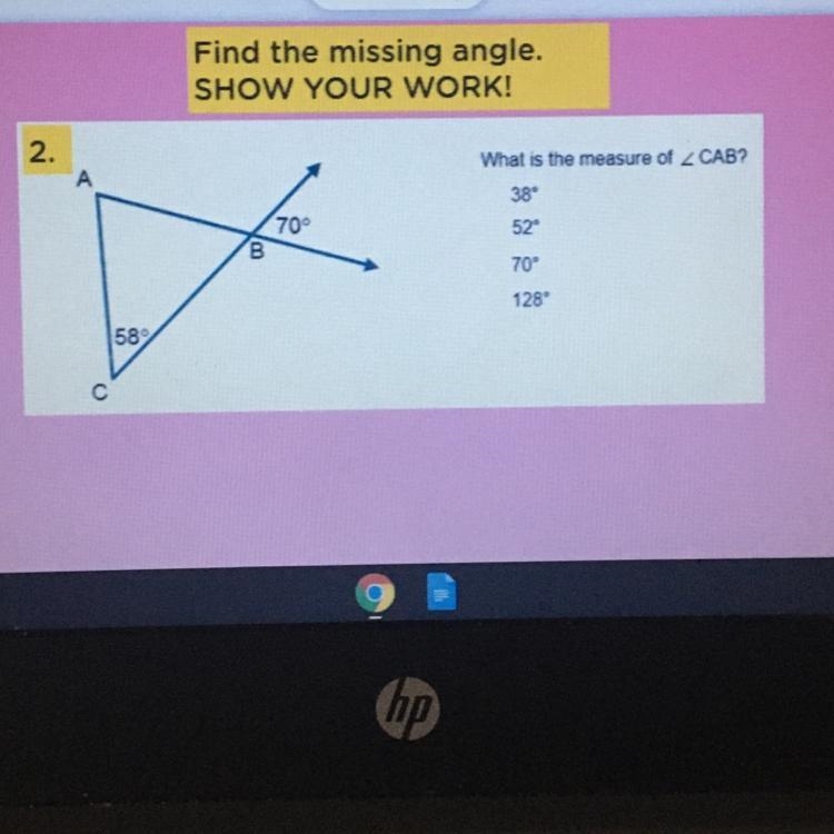 Find the missing angle. SHOW YOUR WORK! 2. А What is the measure of CAB? 38° 52° 70° 70° 128 582-example-1