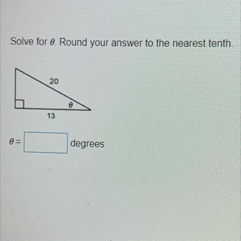 Solve for 0 Round your answer to the nearest tenth. 20 13 A = degrees-example-1