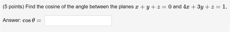 Find the cosine of the angle between the planes x+y+z=0 and 4x+3y+z=1. Answer: cos-example-1