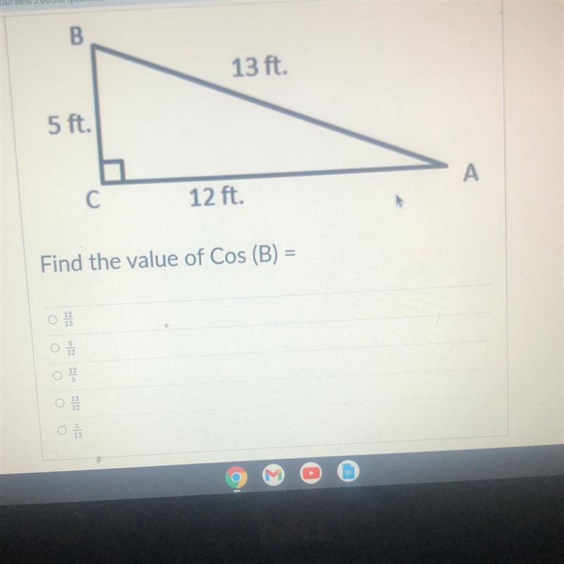 B 13 ft. 5 ft. A C 12 ft. Find the value of Cos (B) =-example-1