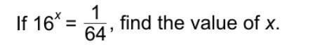 If 16x = 1/64, find the value of x-example-1
