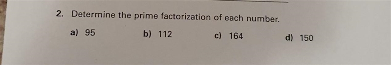 2. Determine the prime factorization of each number. a) 95 b) 112 c) 164 d) 150​-example-1