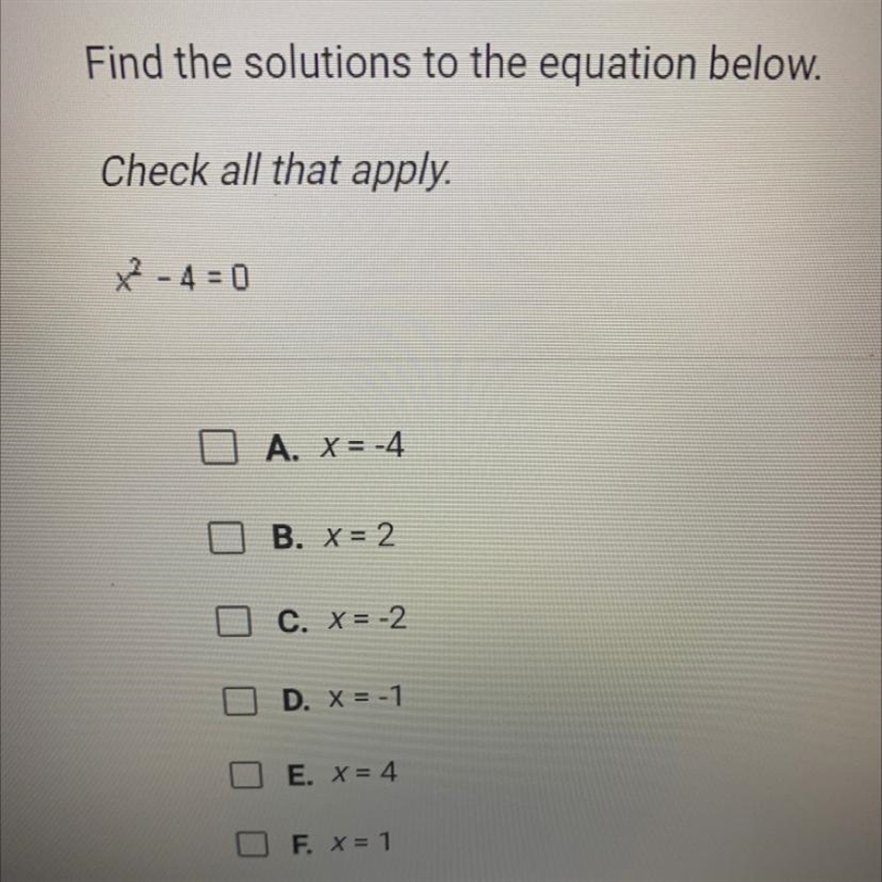 Check all that apply. x² - 4=0 A. X = -4 U B. X = 2 DC. X = -2 ] D. X = -1 O E. x-example-1