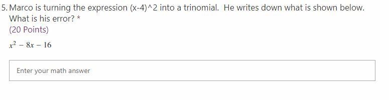 Marco is turning the expression (x-4)^2 into a trinomial. He writes down what is shown-example-1