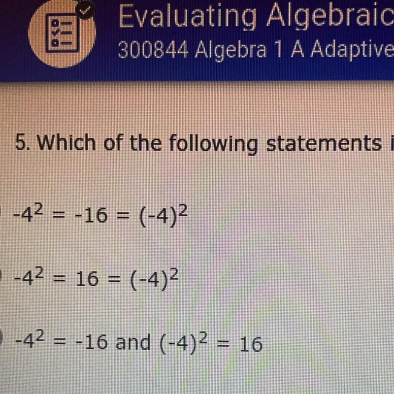 5. Which of the following statements is true? A) -42 = -16 = (-4)2 B) -42 = 16 = (-4) C-example-1