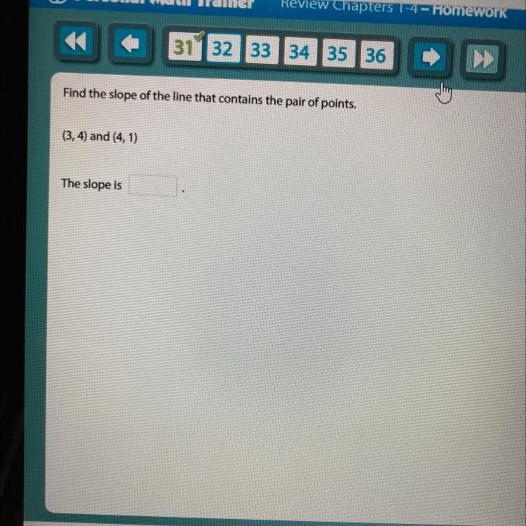 Find the slope of the line that contains the pair of points. (3, 4) and (4,1) The-example-1