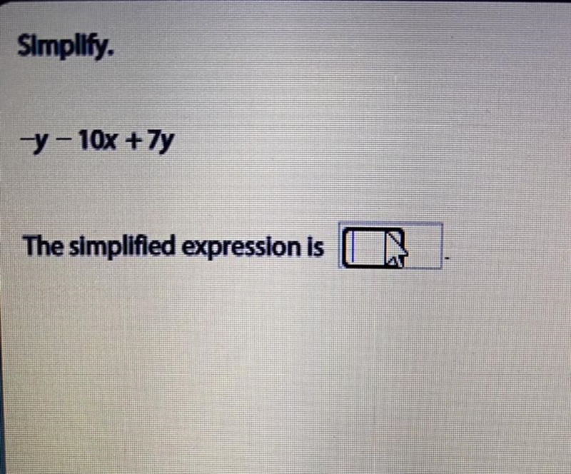 Simplify. -y - 10x + 7y The simplified expression is-example-1