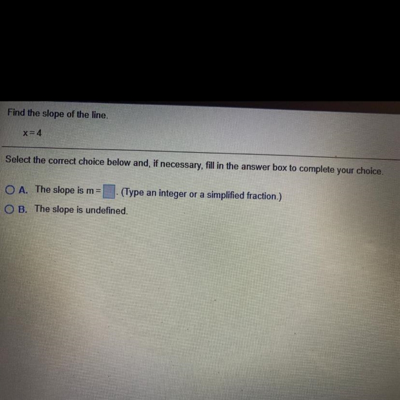 Find the slope of the line. x= 4 Select the correct choice below and, if necessary-example-1