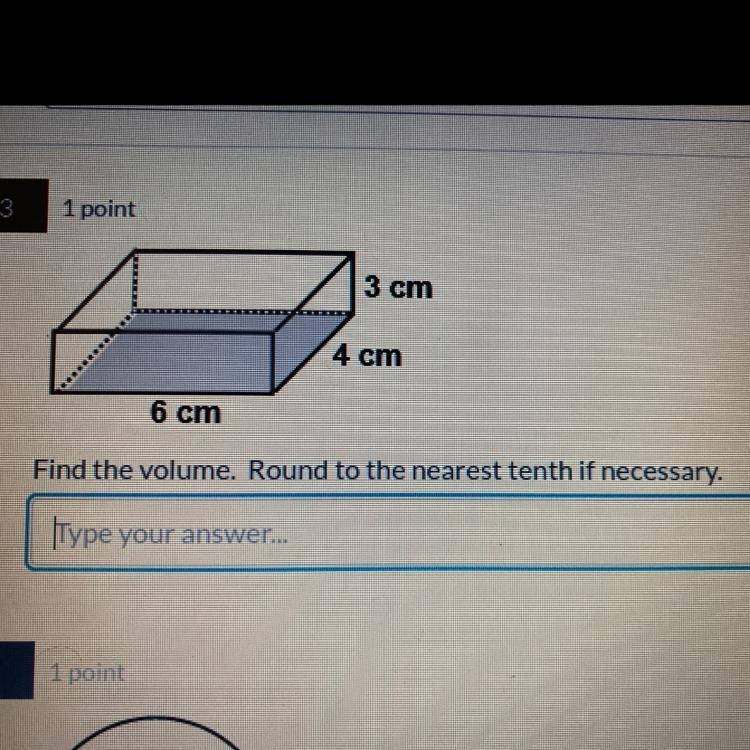 3 cm 4 cm 6 cm Find the volume. Round to the nearest tenth if necessary.-example-1