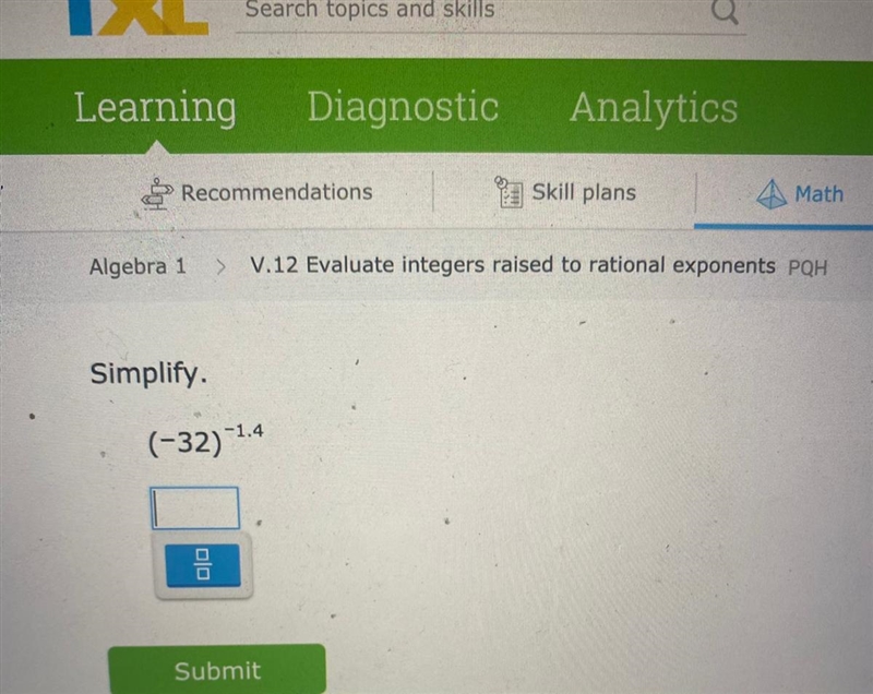 someone help please! I’m not sure but I got 1/(-32)^-1.4 but I feel like it’s incorrect-example-1