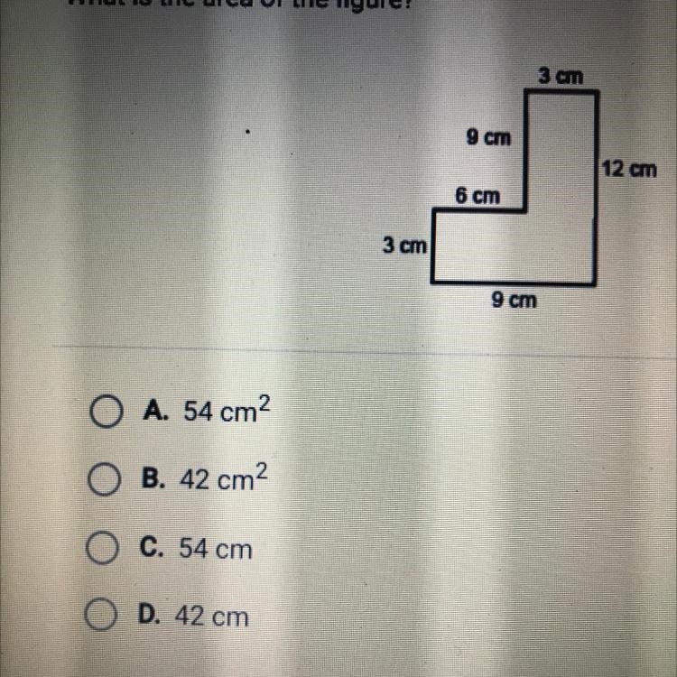 What is the area of the figure? A. 54 cm2 B. 42 cm2 C. 54 cm D. 42 cm-example-1