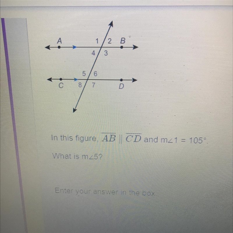 1 2 B 4 3 5 6 С 8 7 D In this figure, AB | CD and m_1 = 105° What is m25? Enter your-example-1