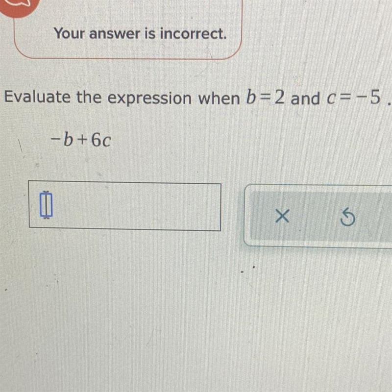 Evaluate the expression when b= 2 and c=-5. -b+6c-example-1