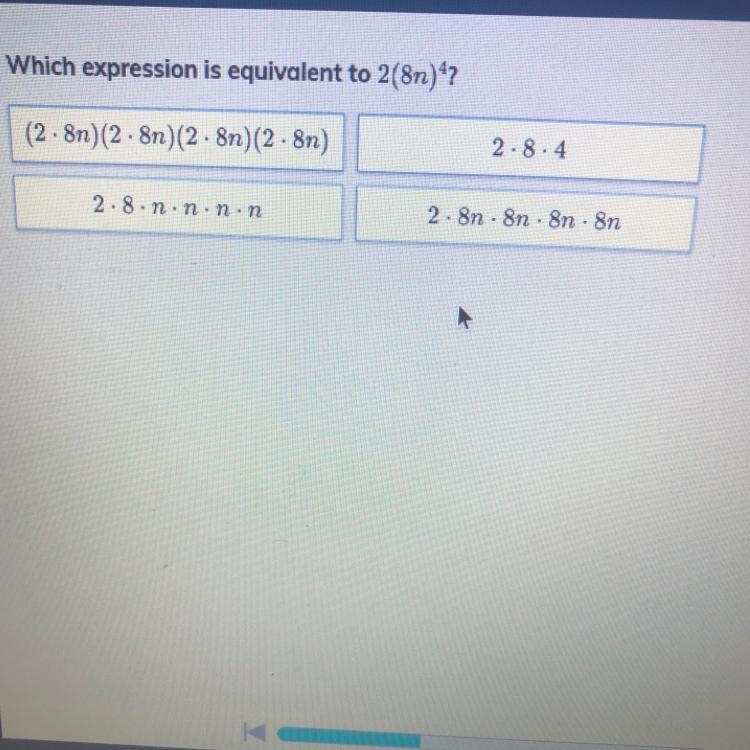 Which expression is equivalent to 2(8n) exponent 4 ? A. (2• 8n) (2 • 8n)(2•8n) (2•8n-example-1