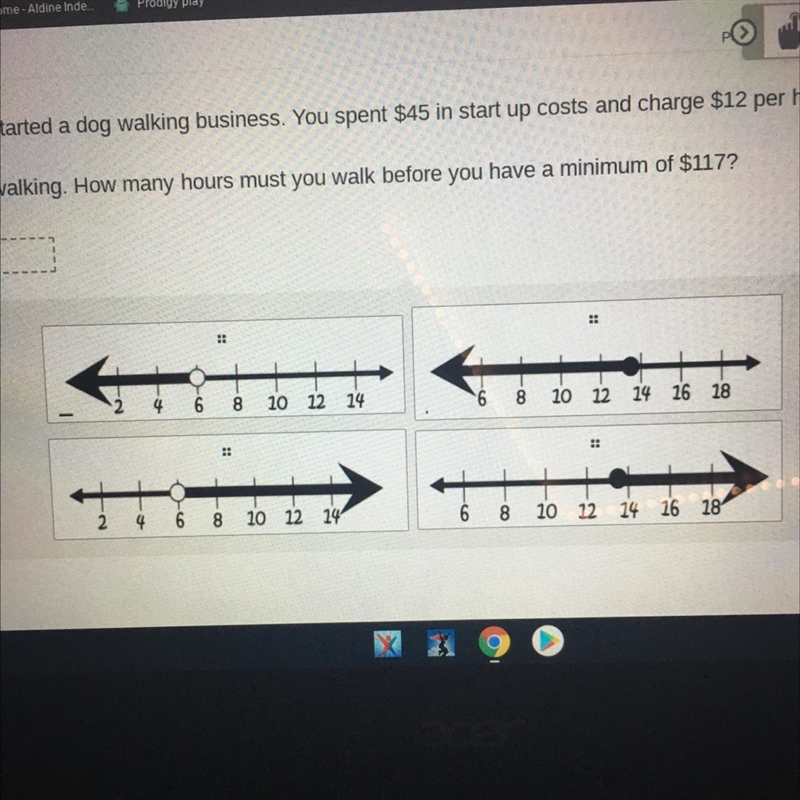 You started a dog walking business. You spent $45 in start up costs and charge $12 per-example-1