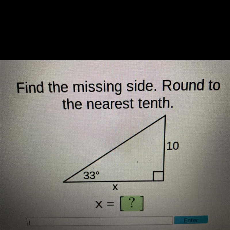 Find the missing side. Round to the nearest tenth. 10 33° х x = [ ? ]-example-1