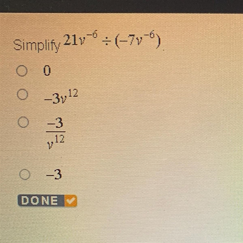 Simplify 21v ^-6 divided by (-7v^-6)-example-1