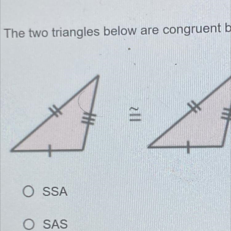 The two triangles below are congruent by which case of congruence? O SSA O SAS O ASA-example-1