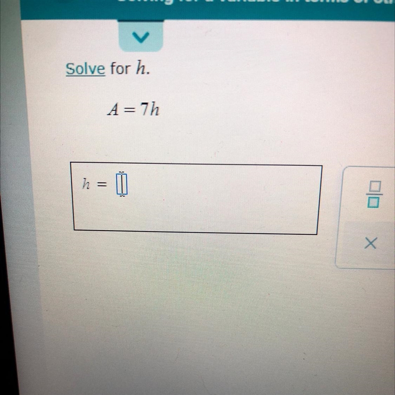 Solve for h. A=7h ... X Х 5-example-1