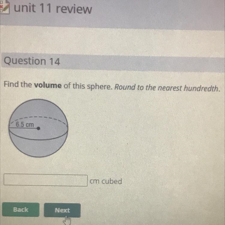 Question 14 Find the volume of this sphere. Round to the nearest hundredth. 6.5 cm-example-1