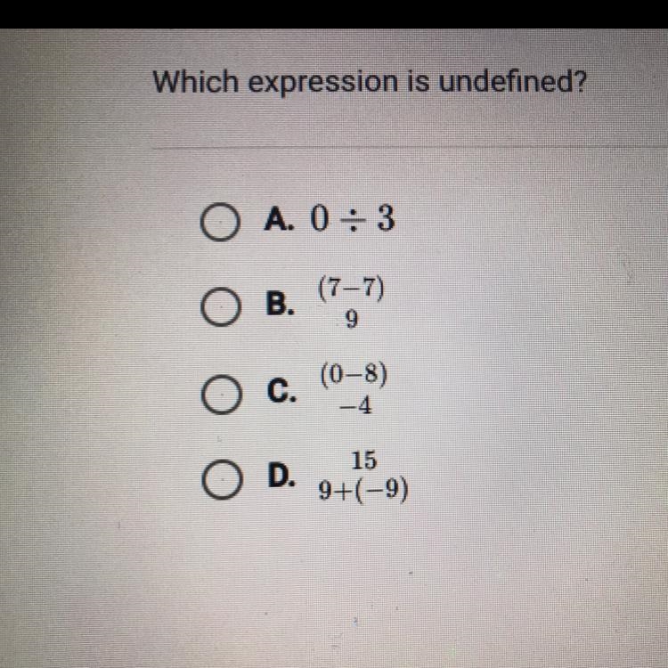 Which expression is undefined? O A. 0:3 O B. (7-7) 9 C. (0-8) 14 D. 15 9+(-9) No links-example-1