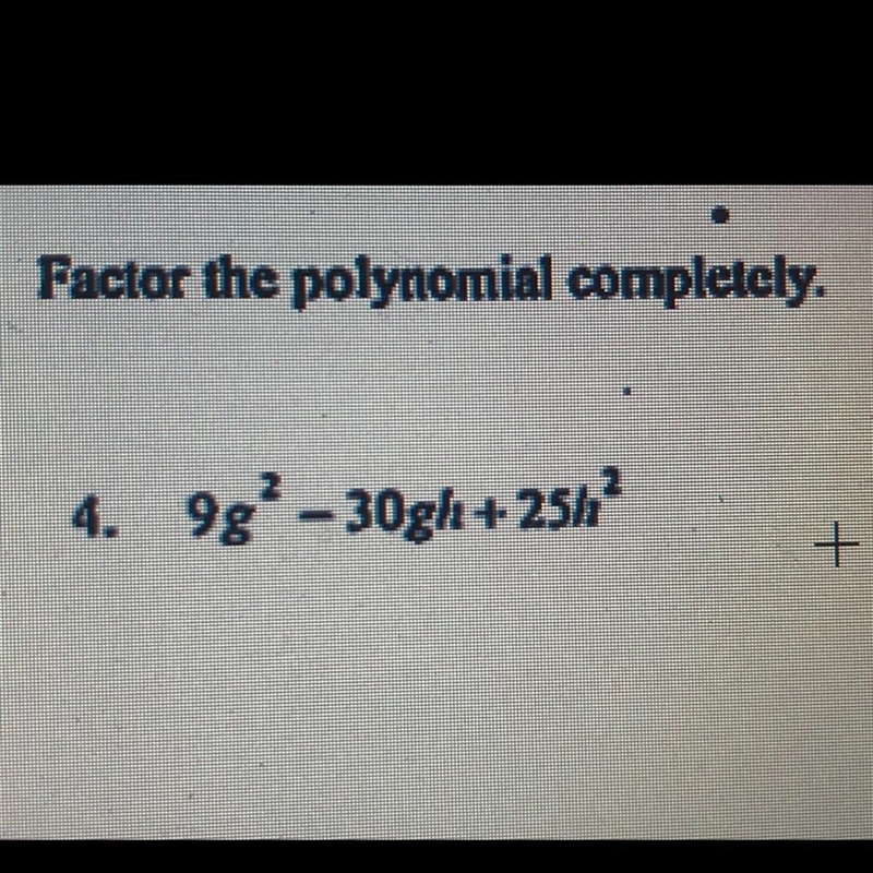 Factor the polynomial completely. 9g^2 - 30gh + 25h^2-example-1