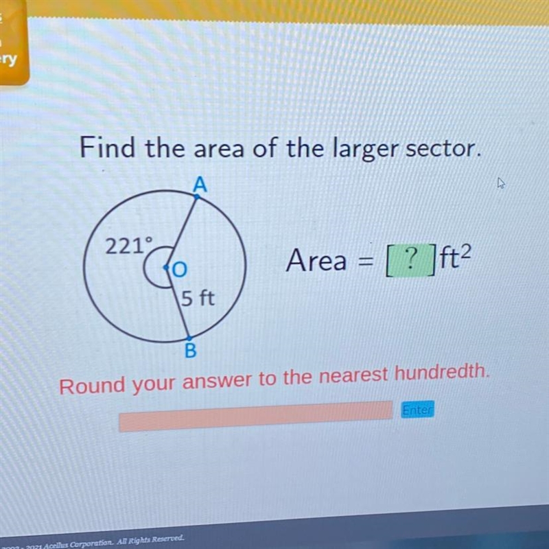 Find the area of the larger sector. 221° Area = [? ]ft2 5 ft B Round your answer to-example-1