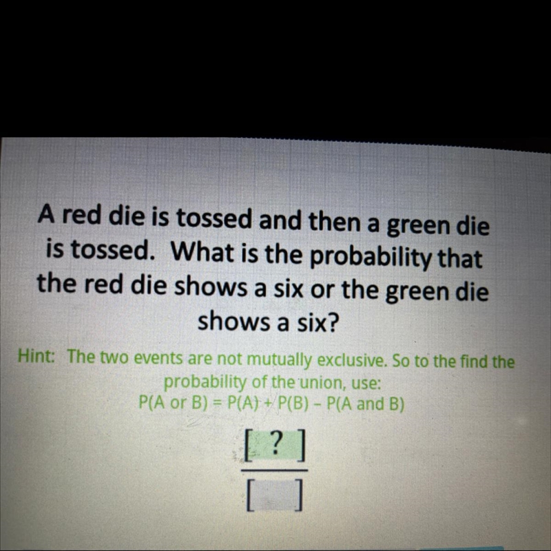 What is the probability that the red die shows a six or the green die shows a six-example-1