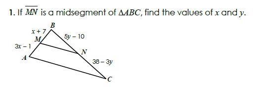 If MN is a midsegment of ∆ABC, find the values of x and y.-example-1