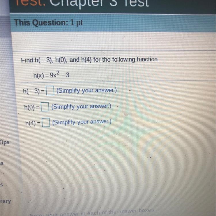 Find h(-3), h(O), and h(4) for the following function. h(x) = 9x2 - 3 h(-3) = (Simplify-example-1