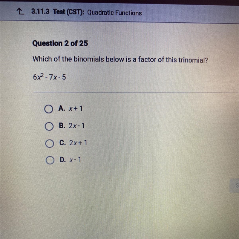 Which of the binomials below is a factor of this trinomial? 6X squared minus 7X -5￼-example-1