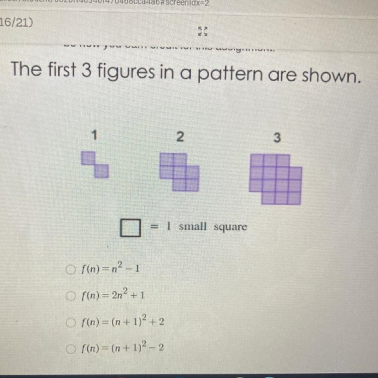 The first 3 figures in a pattern are shown. 1 2 3 = 1 small square O f(n)=n2-1 O f-example-1