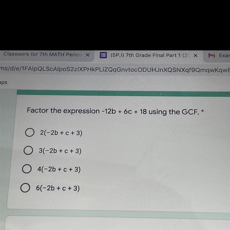 Factor the expression - 12b + 6C + 18 using the GCF. * 2(-2b + C +3) 3(-2b + c + 3) 4(-2b-example-1