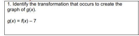 Identify the transformation that occurs to create the graph of g(x). g(x)=f(x)-7-example-1